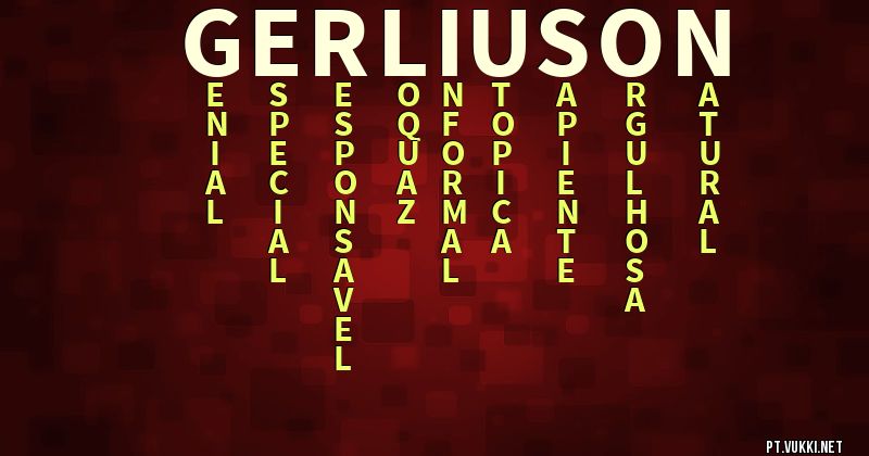 O que significa Significado do nome Gerliuson - O que seu nome significa? - O que seu nome significa?