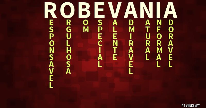 O que significa Significado do nome Robevânia - O que seu nome significa? - O que seu nome significa?