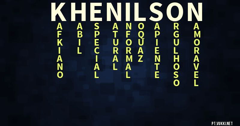 O que significa Significado do nome Khenilson - O que seu nome significa? - O que seu nome significa?