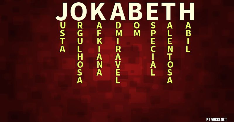 O que significa Significado do nome Jokabeth - O que seu nome significa? - O que seu nome significa?