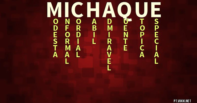 O que significa Significado do nome Michaque - O que seu nome significa? - O que seu nome significa?
