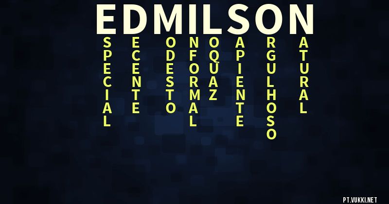 O que significa Significado do nome Edmilson - O que seu nome significa? - O que seu nome significa?