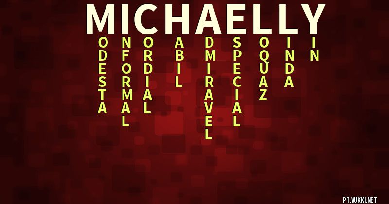 O que significa Significado do nome Michaelly - O que seu nome significa? - O que seu nome significa?