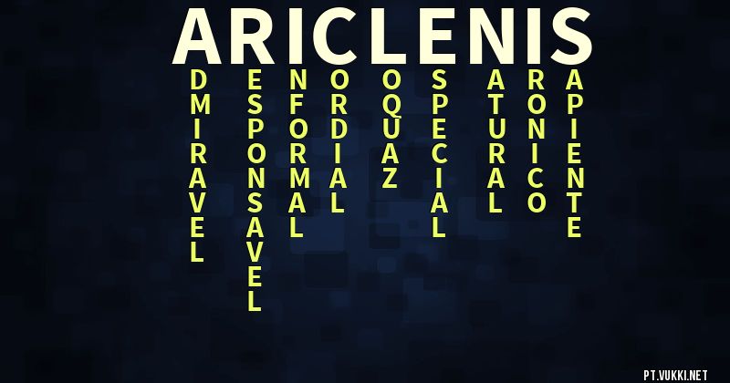 O que significa Significado do nome Ariclenis - O que seu nome significa? - O que seu nome significa?