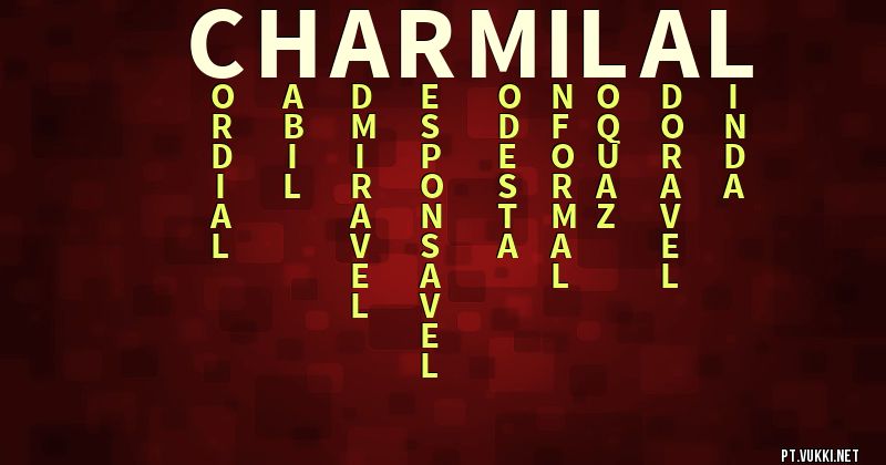 O que significa Significado do nome Charmilal - O que seu nome significa? - O que seu nome significa?