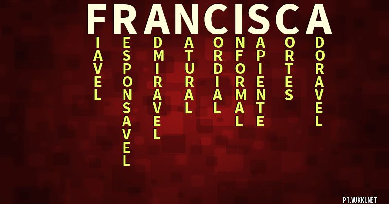 O que significa Significado do nome Francisca - O que seu nome significa? - O que seu nome significa?