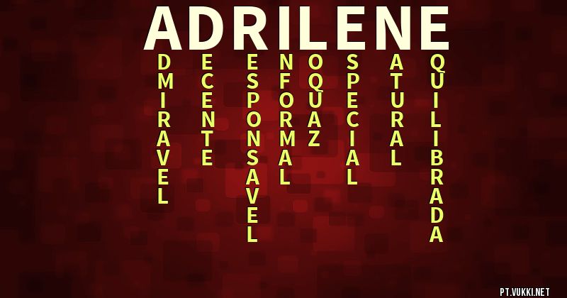 O que significa Significado do nome Adrilene - O que seu nome significa? - O que seu nome significa?