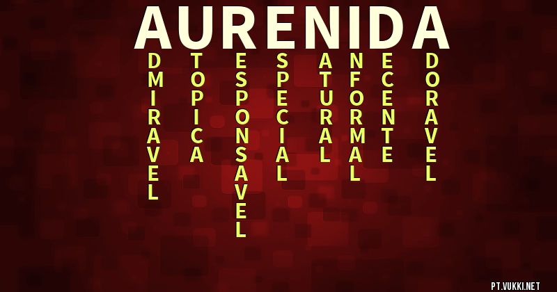O que significa Significado do nome Aurenida - O que seu nome significa? - O que seu nome significa?