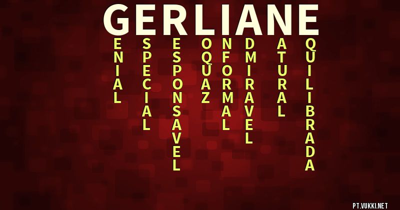 O que significa Significado do nome Gerliane - O que seu nome significa? - O que seu nome significa?