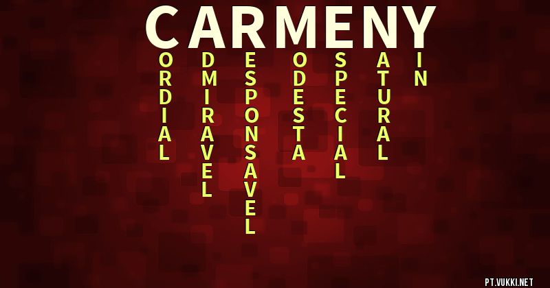 O que significa Significado do nome Carmeny - O que seu nome significa? - O que seu nome significa?