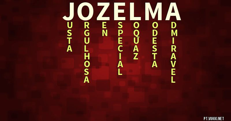 O que significa Significado do nome Jozelma - O que seu nome significa? - O que seu nome significa?