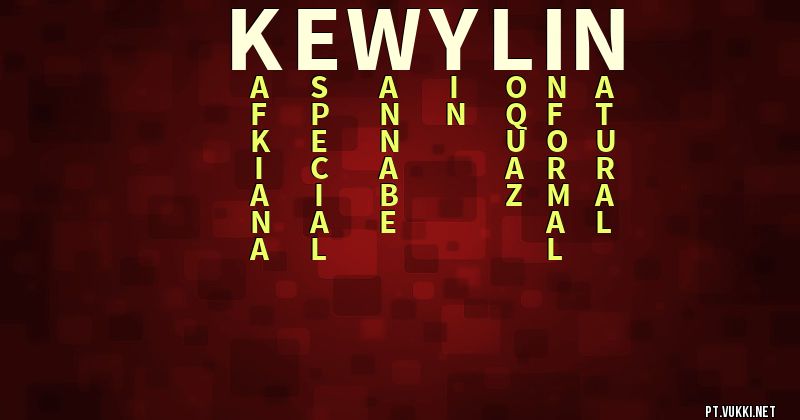 O que significa Significado do nome Kewylin - O que seu nome significa? - O que seu nome significa?