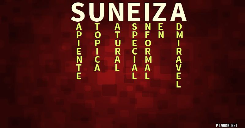 O que significa Significado do nome Suneiza - O que seu nome significa? - O que seu nome significa?