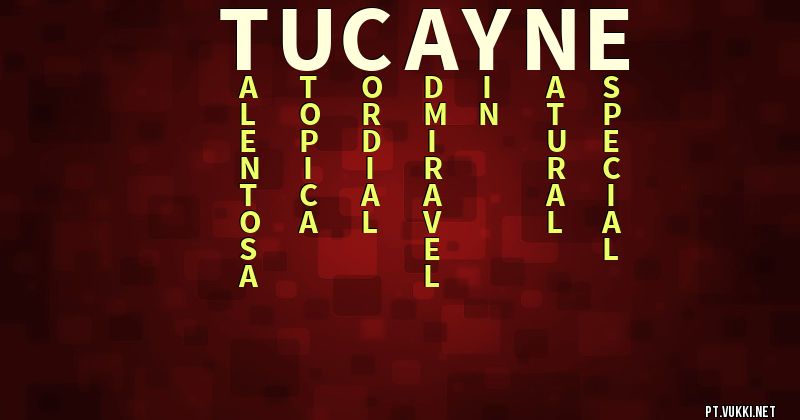 O que significa Significado do nome Tucayne - O que seu nome significa? - O que seu nome significa?