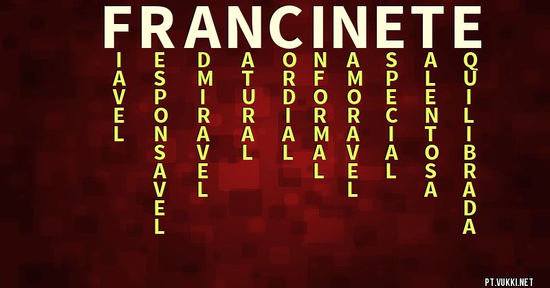 O que significa Significado do nome Francinete - O que seu nome significa? - O que seu nome significa?