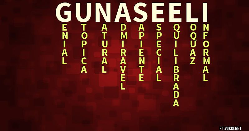 O que significa Significado do nome Gunaseeli - O que seu nome significa? - O que seu nome significa?