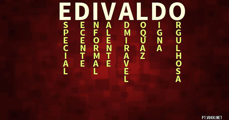 O que significa Significado do nome Edivaldo - O que seu nome significa? - O que seu nome significa?
