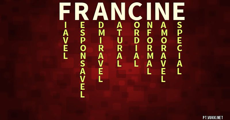 O que significa Significado do nome Francine - O que seu nome significa? - O que seu nome significa?