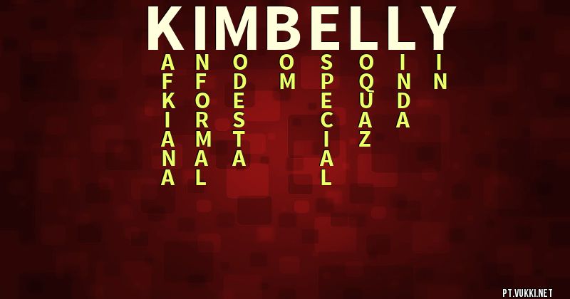 O que significa Significado do nome Kimbelly - O que seu nome significa? - O que seu nome significa?