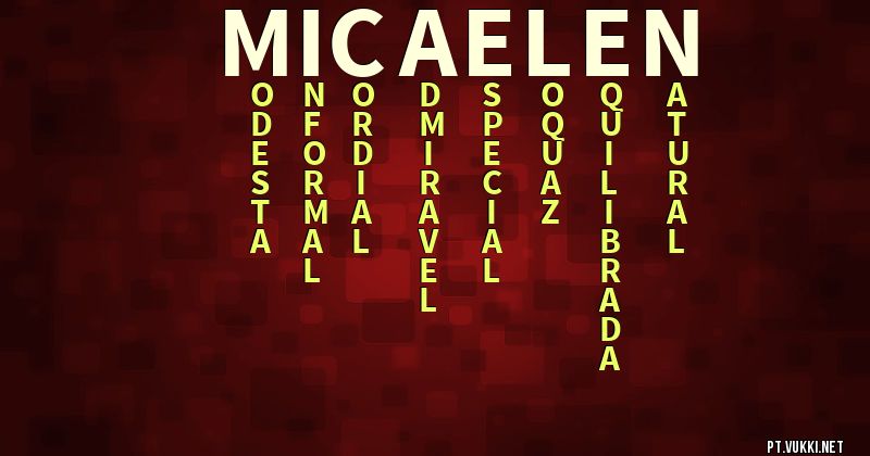 O que significa Significado do nome Micaelen - O que seu nome significa? - O que seu nome significa?