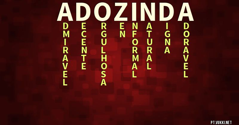 O que significa Significado do nome Adozinda - O que seu nome significa? - O que seu nome significa?