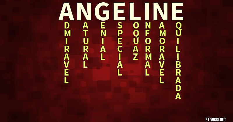 O que significa Significado do nome Angeline - O que seu nome significa? - O que seu nome significa?