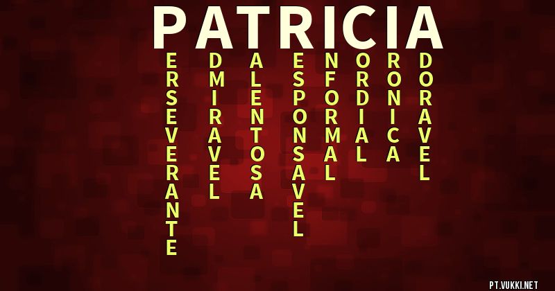 O que significa Significado do nome Patricia - O que seu nome significa? - O que seu nome significa?
