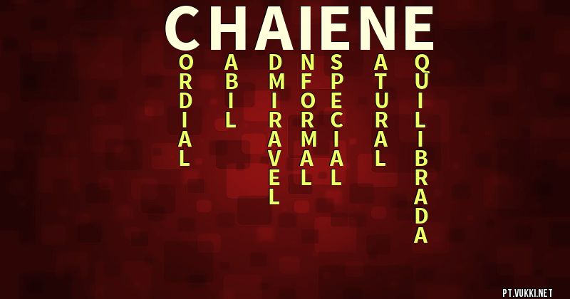 O que significa Significado do nome Chaiene - O que seu nome significa? - O que seu nome significa?