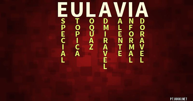 O que significa Significado do nome Eulavia - O que seu nome significa? - O que seu nome significa?