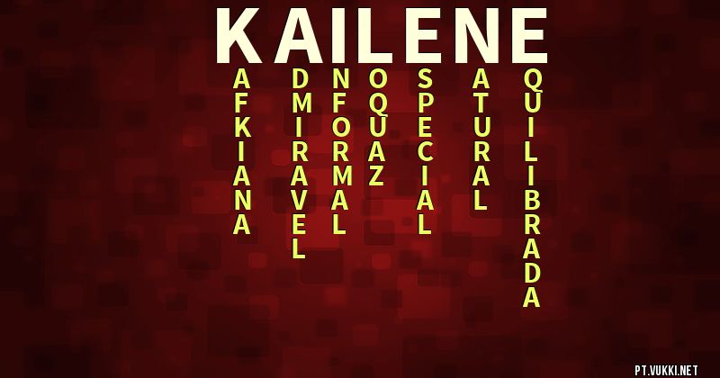 O que significa Significado do nome Kailene - O que seu nome significa? - O que seu nome significa?