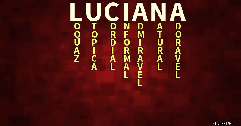 O que significa Significado do nome Luciana - O que seu nome significa? - O que seu nome significa?