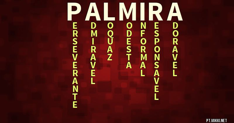 O que significa Significado do nome Palmira - O que seu nome significa? - O que seu nome significa?