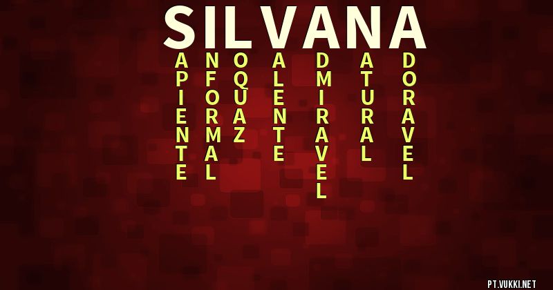 O que significa Significado do nome Silvana - O que seu nome significa? - O que seu nome significa?