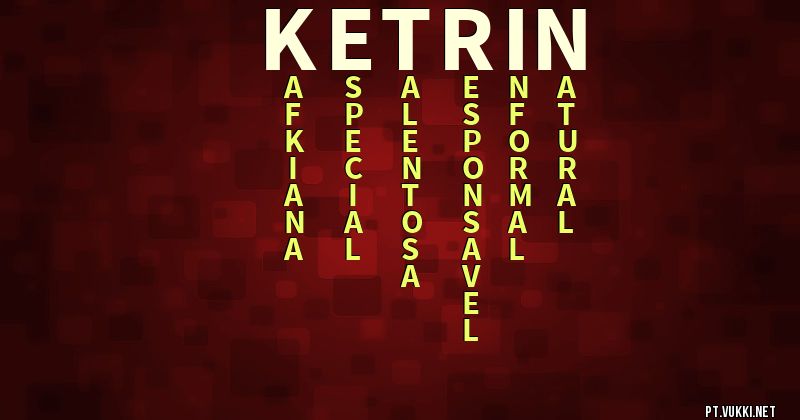 O que significa Significado do nome Ketrin - O que seu nome significa? - O que seu nome significa?