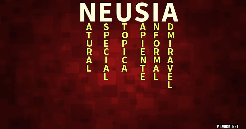 O que significa Significado do nome Neusia - O que seu nome significa? - O que seu nome significa?