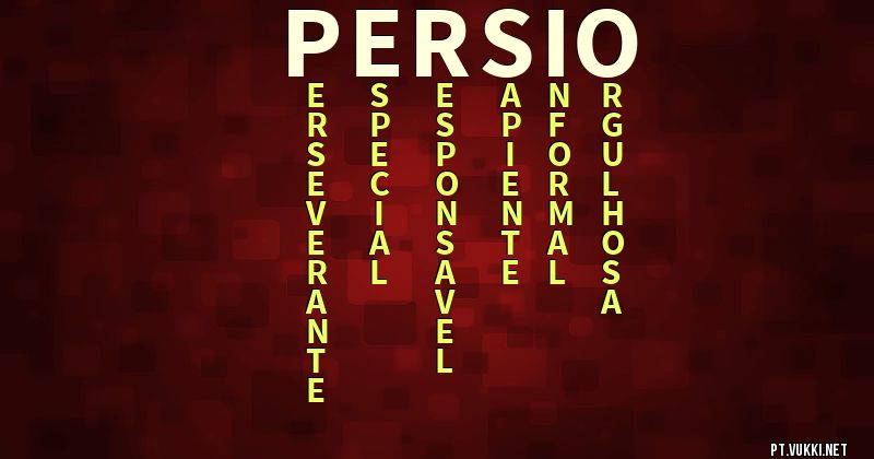 O que significa Significado do nome Persio - O que seu nome significa? - O que seu nome significa?