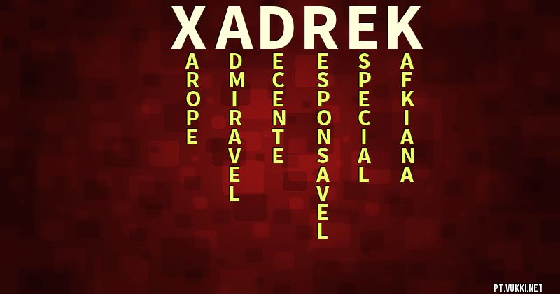 O que significa Significado do nome Xadrek - O que seu nome significa? - O que seu nome significa?