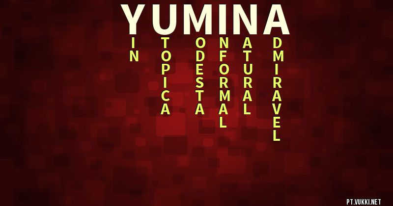 O que significa Significado do nome Yumina - O que seu nome significa? - O que seu nome significa?