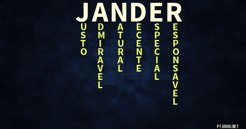 O que significa Significado do nome Jander - O que seu nome significa? - O que seu nome significa?