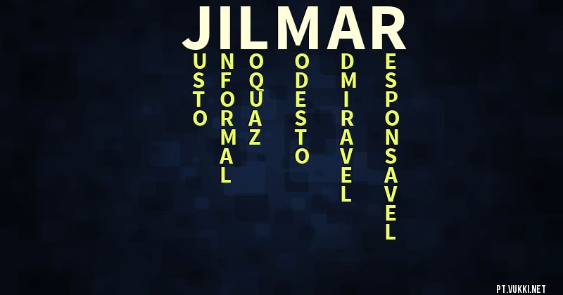 O que significa Significado do nome Jilmar - O que seu nome significa? - O que seu nome significa?