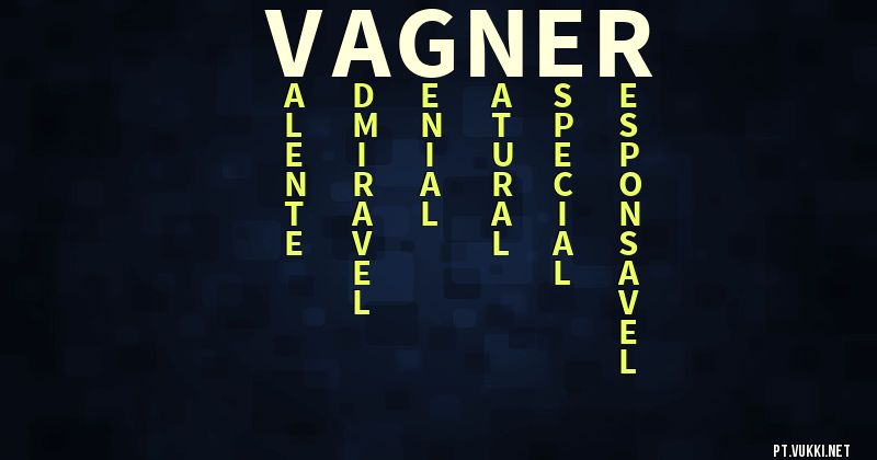 O que significa Significado do nome Vagner - O que seu nome significa? - O que seu nome significa?