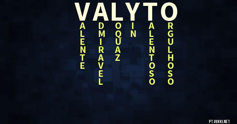 O que significa Significado do nome Valyto - O que seu nome significa? - O que seu nome significa?