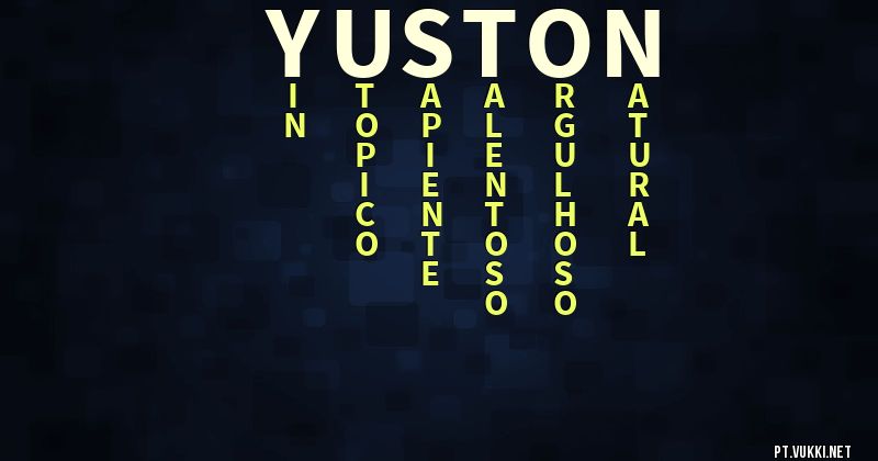 O que significa Significado do nome Yuston - O que seu nome significa? - O que seu nome significa?
