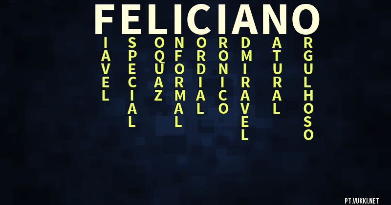 O que significa Significado do nome Feliciano - O que seu nome significa? - O que seu nome significa?