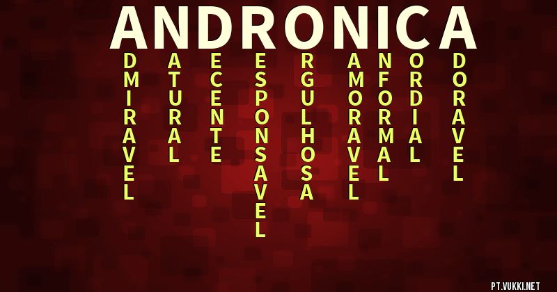 O que significa Significado do nome Andronica - O que seu nome significa? - O que seu nome significa?