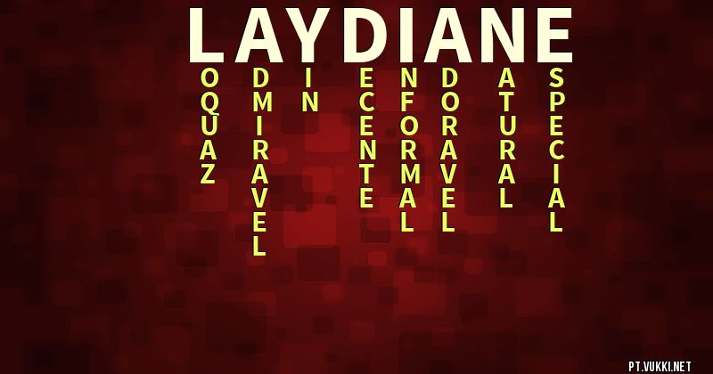 O que significa Significado do nome Laydiane - O que seu nome significa? - O que seu nome significa?