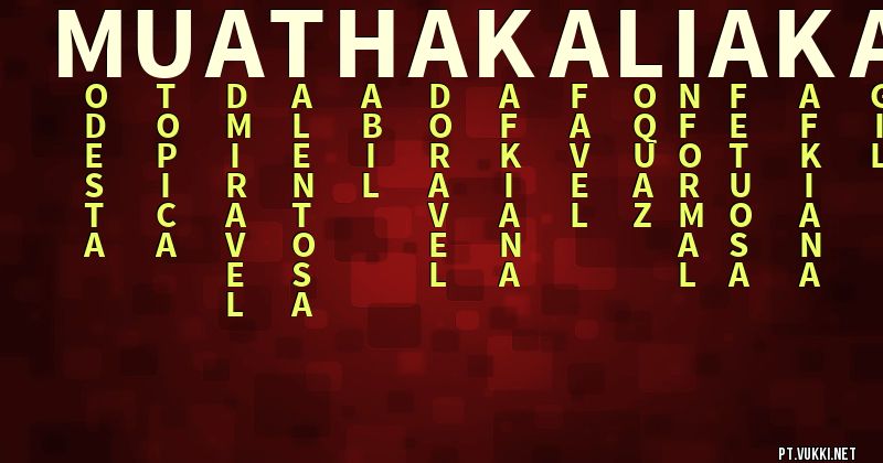 O que significa Significado do nome Muathakaliaka - O que seu nome significa? - O que seu nome significa?