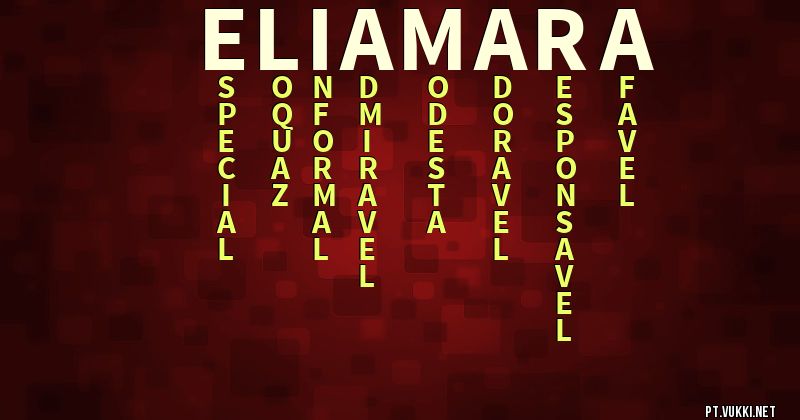 O que significa Significado do nome Eliamara - O que seu nome significa? - O que seu nome significa?