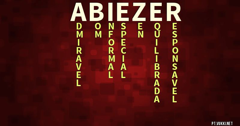 O que significa Significado do nome Abiezer - O que seu nome significa? - O que seu nome significa?