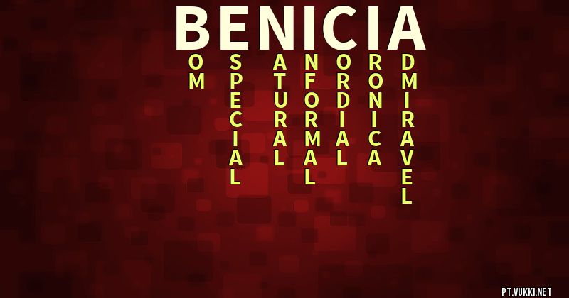 O que significa Significado do nome Benicia - O que seu nome significa? - O que seu nome significa?